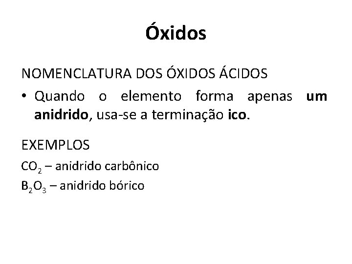 Óxidos NOMENCLATURA DOS ÓXIDOS ÁCIDOS • Quando o elemento forma apenas um anidrido, usa-se
