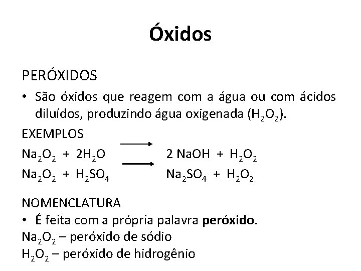 Óxidos PERÓXIDOS • São óxidos que reagem com a água ou com ácidos diluídos,