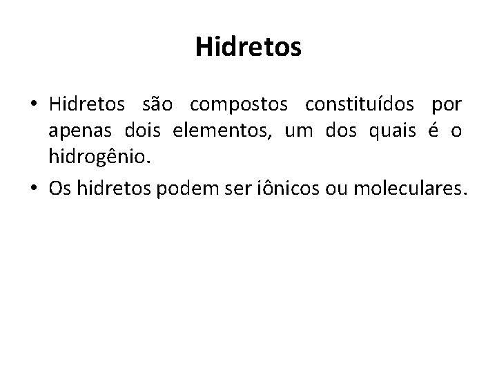 Hidretos • Hidretos são compostos constituídos por apenas dois elementos, um dos quais é