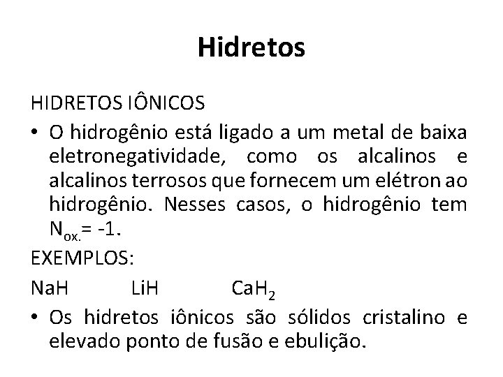 Hidretos HIDRETOS IÔNICOS • O hidrogênio está ligado a um metal de baixa eletronegatividade,