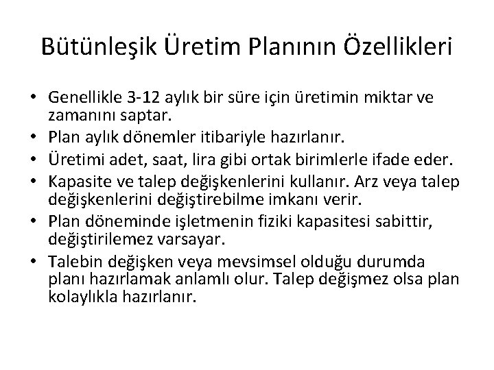 Bütünleşik Üretim Planının Özellikleri • Genellikle 3 -12 aylık bir süre için üretimin miktar