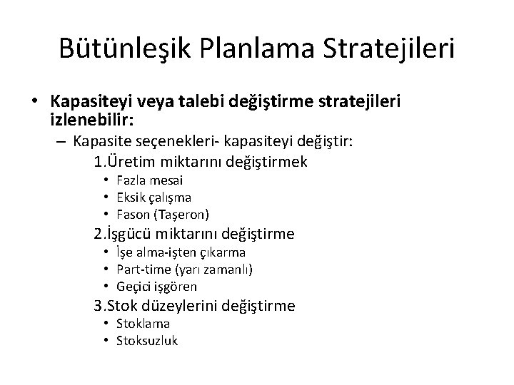 Bütünleşik Planlama Stratejileri • Kapasiteyi veya talebi değiştirme stratejileri izlenebilir: – Kapasite seçenekleri- kapasiteyi