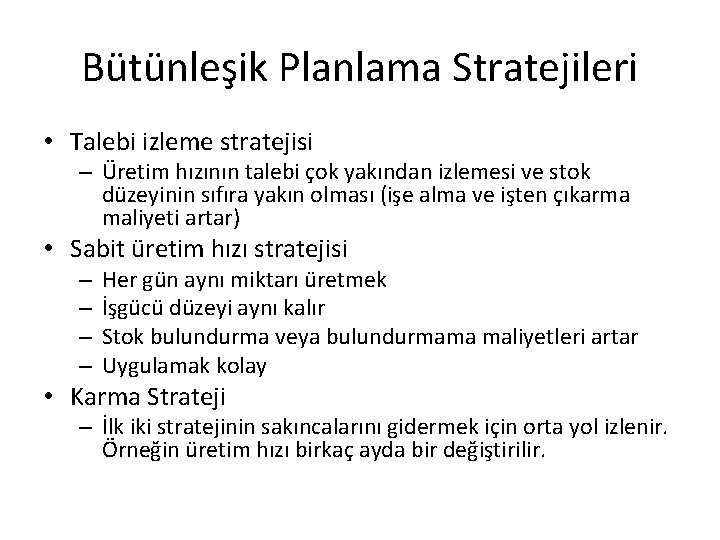 Bütünleşik Planlama Stratejileri • Talebi izleme stratejisi – Üretim hızının talebi çok yakından izlemesi