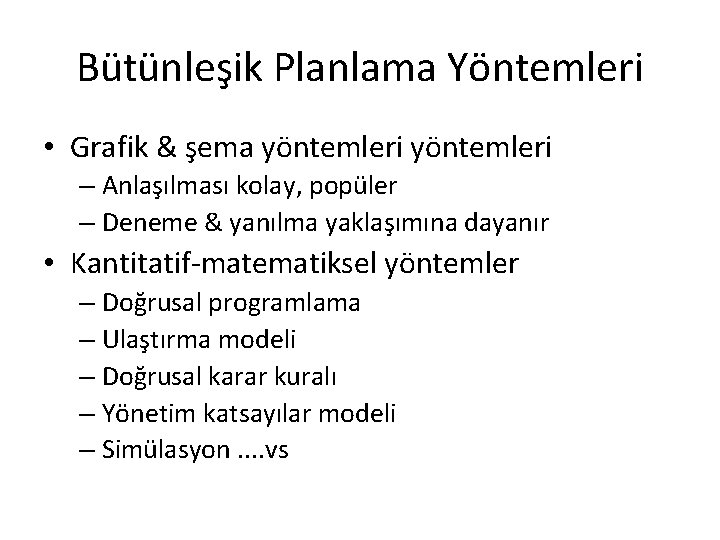 Bütünleşik Planlama Yöntemleri • Grafik & şema yöntemleri – Anlaşılması kolay, popüler – Deneme