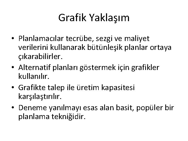 Grafik Yaklaşım • Planlamacılar tecrübe, sezgi ve maliyet verilerini kullanarak bütünleşik planlar ortaya çıkarabilirler.