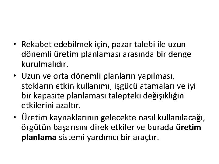  • Rekabet edebilmek için, pazar talebi ile uzun dönemli üretim planlaması arasında bir