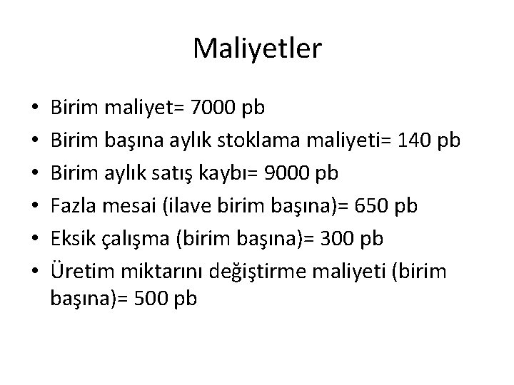 Maliyetler • • • Birim maliyet= 7000 pb Birim başına aylık stoklama maliyeti= 140