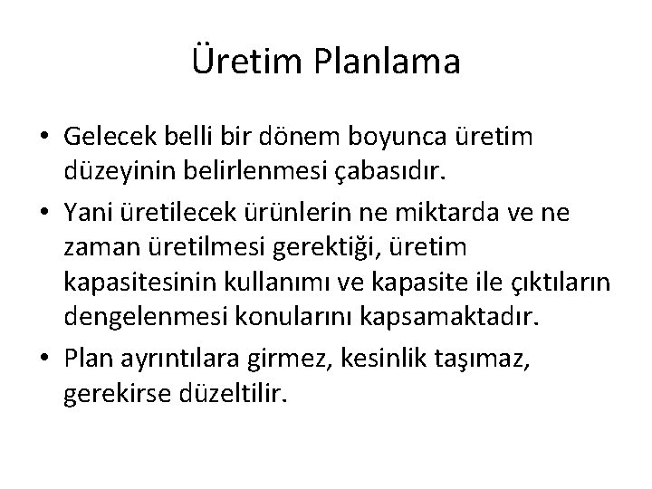 Üretim Planlama • Gelecek belli bir dönem boyunca üretim düzeyinin belirlenmesi çabasıdır. • Yani