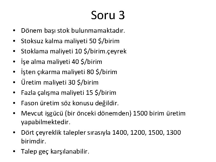 Soru 3 Dönem başı stok bulunmamaktadır. Stoksuz kalma maliyeti 50 $/birim Stoklama maliyeti 10