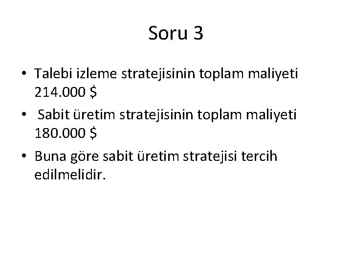 Soru 3 • Talebi izleme stratejisinin toplam maliyeti 214. 000 $ • Sabit üretim