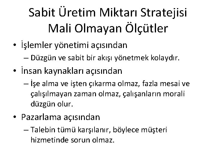 Sabit Üretim Miktarı Stratejisi Mali Olmayan Ölçütler • İşlemler yönetimi açısından – Düzgün ve