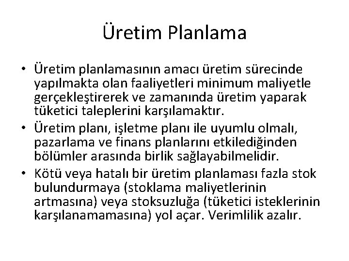 Üretim Planlama • Üretim planlamasının amacı üretim sürecinde yapılmakta olan faaliyetleri minimum maliyetle gerçekleştirerek