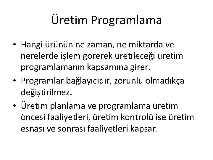 Üretim Programlama • Hangi ürünün ne zaman, ne miktarda ve nerelerde işlem görerek üretileceği