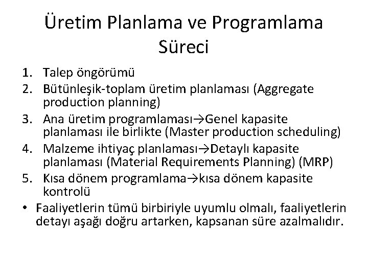 Üretim Planlama ve Programlama Süreci 1. Talep öngörümü 2. Bütünleşik-toplam üretim planlaması (Aggregate production