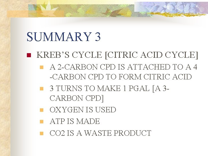 SUMMARY 3 n KREB’S CYCLE [CITRIC ACID CYCLE] n n n A 2 -CARBON
