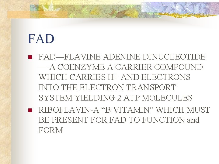 FAD n n FAD—FLAVINE ADENINE DINUCLEOTIDE — A COENZYME A CARRIER COMPOUND WHICH CARRIES