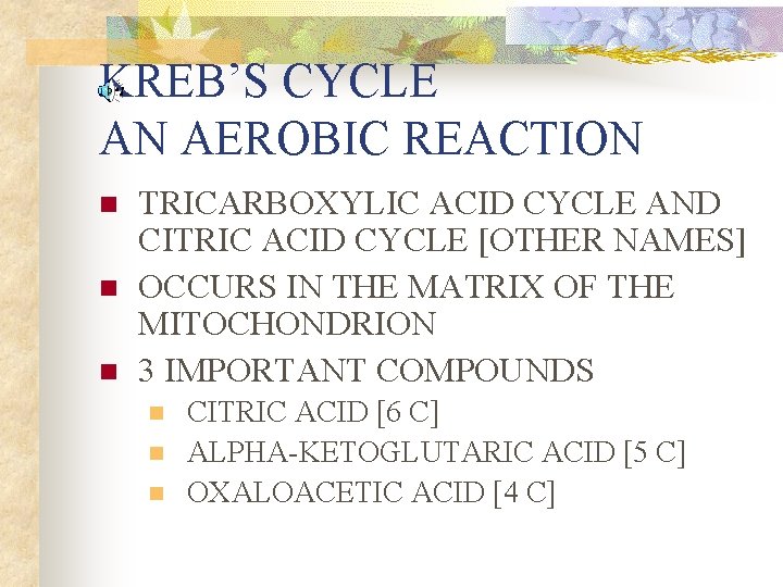 KREB’S CYCLE AN AEROBIC REACTION n n n TRICARBOXYLIC ACID CYCLE AND CITRIC ACID