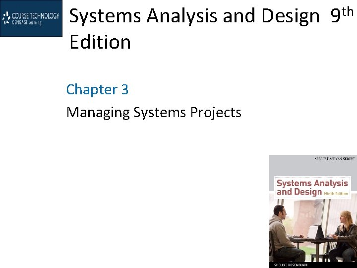 Systems Analysis and Design 9 th Edition Chapter 3 Managing Systems Projects 