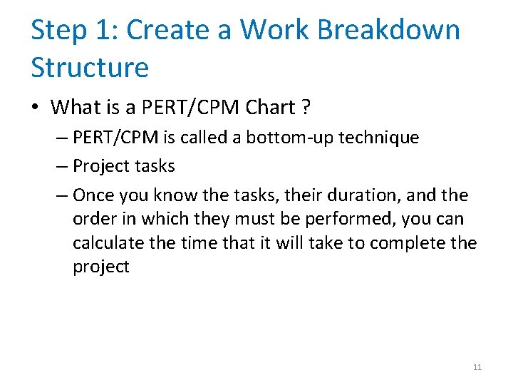 Step 1: Create a Work Breakdown Structure • What is a PERT/CPM Chart ?