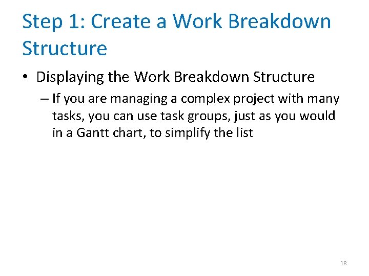 Step 1: Create a Work Breakdown Structure • Displaying the Work Breakdown Structure –