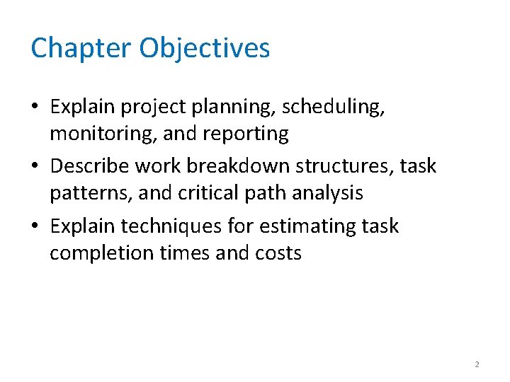 Chapter Objectives • Explain project planning, scheduling, monitoring, and reporting • Describe work breakdown