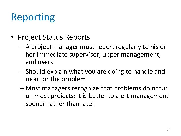 Reporting • Project Status Reports – A project manager must report regularly to his