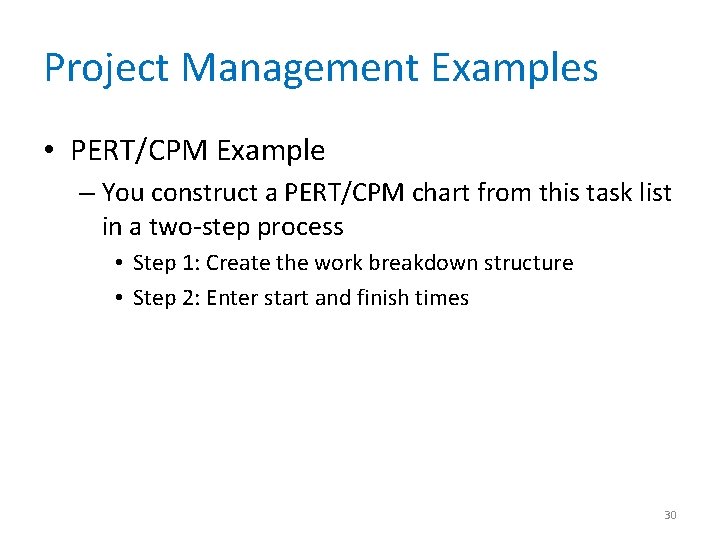 Project Management Examples • PERT/CPM Example – You construct a PERT/CPM chart from this