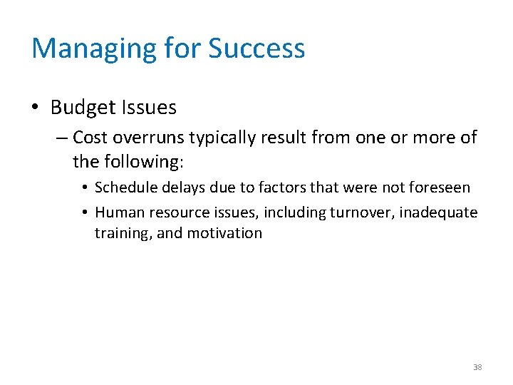 Managing for Success • Budget Issues – Cost overruns typically result from one or