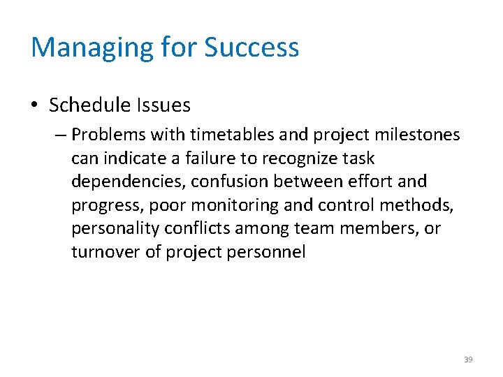 Managing for Success • Schedule Issues – Problems with timetables and project milestones can