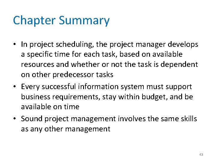 Chapter Summary • In project scheduling, the project manager develops a specific time for