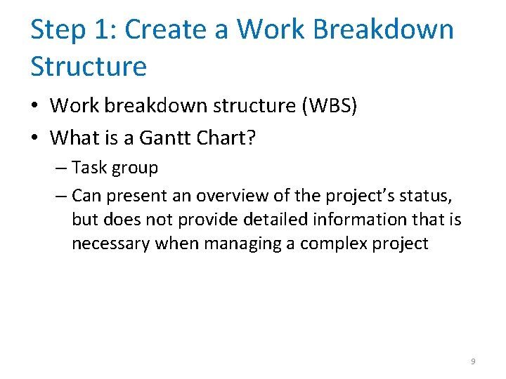 Step 1: Create a Work Breakdown Structure • Work breakdown structure (WBS) • What
