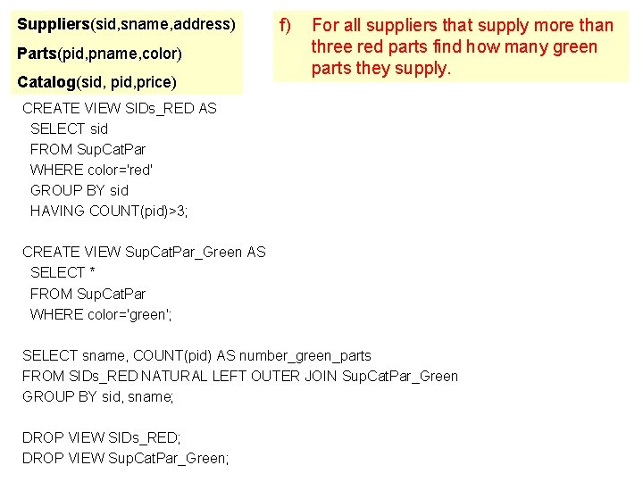 Suppliers(sid, sname, address) Parts(pid, pname, color) Catalog(sid, price) f) For all suppliers that supply