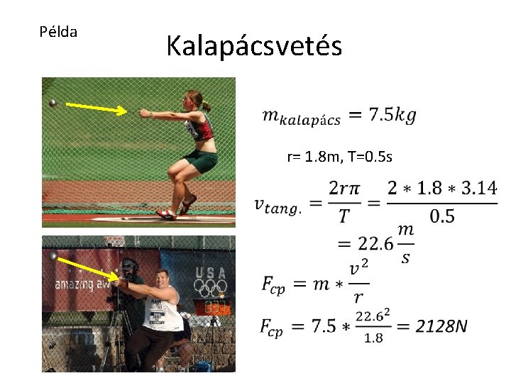 Példa Kalapácsvetés r= 1. 8 m, T=0. 5 s 