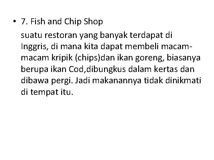  • 7. Fish and Chip Shop suatu restoran yang banyak terdapat di Inggris,