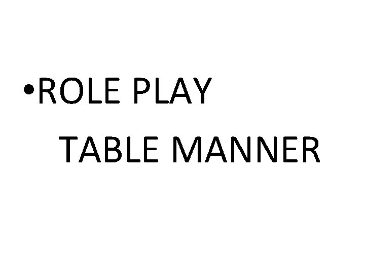  • ROLE PLAY TABLE MANNER 