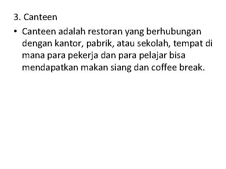 3. Canteen • Canteen adalah restoran yang berhubungan dengan kantor, pabrik, atau sekolah, tempat