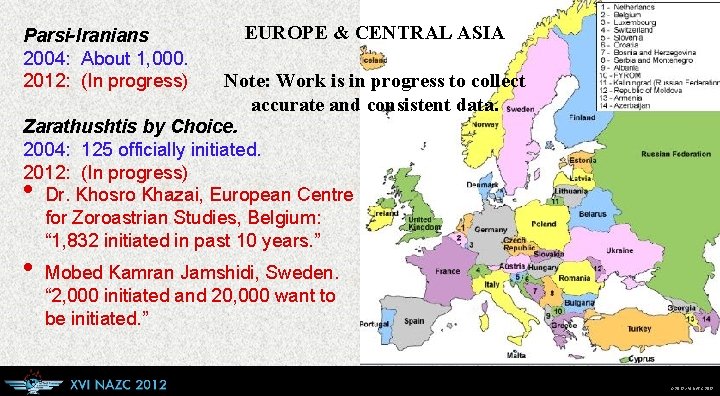 Parsi-Iranians 2004: About 1, 000. 2012: (In progress) EUROPE & CENTRAL ASIA Note: Work