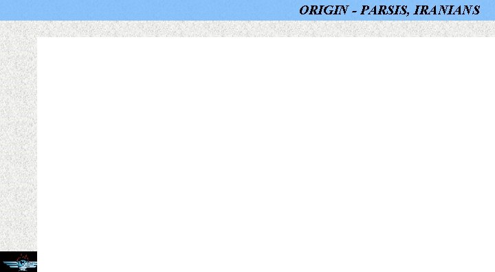 ORIGIN - PARSIS, IRANIANS PERCENTAGE OF PARSIS AND IRANIANS © 2012 XVI NAZC 2012