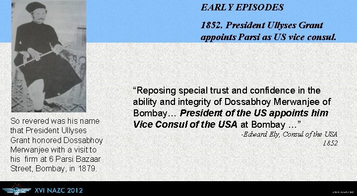 EARLY EPISODES 1852. President Ullyses Grant appoints Parsi as US vice consul. So revered