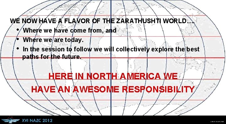 WE NOW HAVE A FLAVOR OF THE ZARATHUSHTI WORLD…. • Where we have come