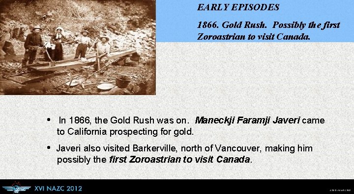 EARLY EPISODES 1866. Gold Rush. Possibly the first Zoroastrian to visit Canada. • In