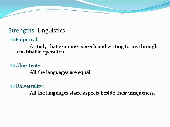Strengths: Linguistics Empirical: A study that examines speech and writing forms through a justifiable