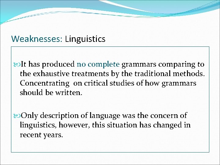 Weaknesses: Linguistics It has produced no complete grammars comparing to the exhaustive treatments by