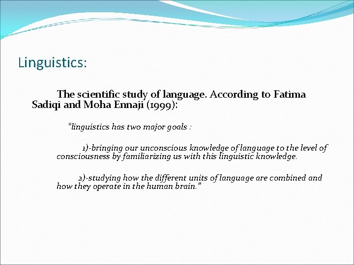 Linguistics: The scientific study of language. According to Fatima Sadiqi and Moha Ennaji (1999):