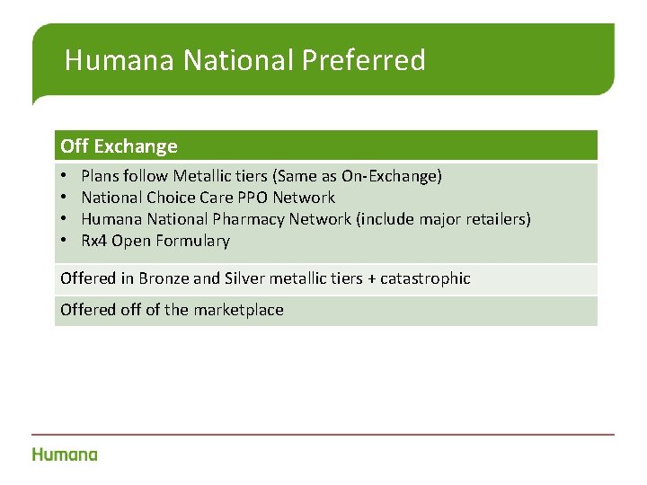 Humana National Preferred Off Exchange • • Plans follow Metallic tiers (Same as On-Exchange)