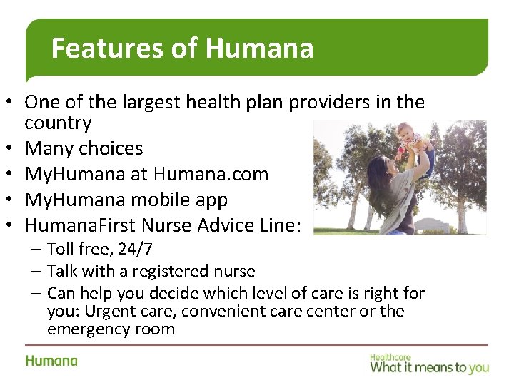 Features of Humana • One of the largest health plan providers in the country