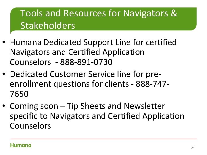 Tools and Resources for Navigators & Stakeholders • Humana Dedicated Support Line for certified