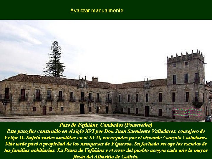 Avanzar manualmente Pazo de Fefiñáns, Cambados (Pontevedra) Este pazo fue construido en el siglo