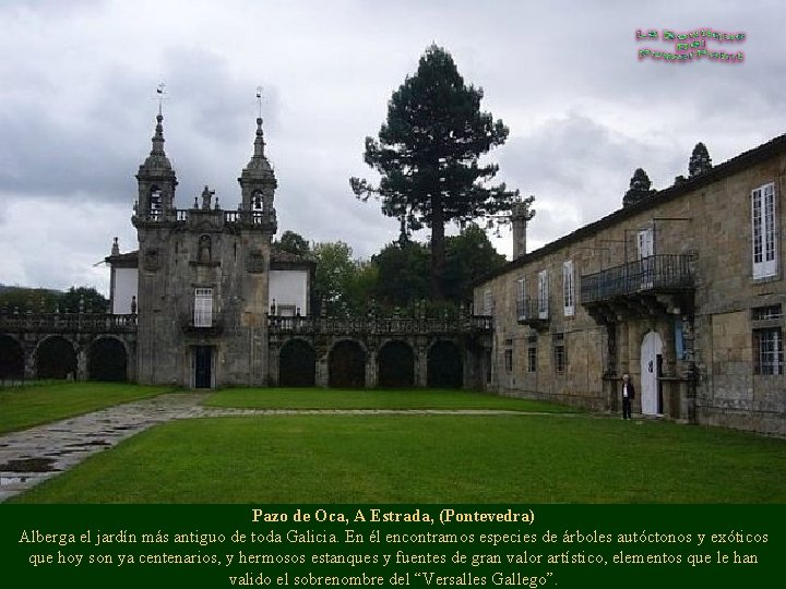 Pazo de Oca, A Estrada, (Pontevedra) Alberga el jardín más antiguo de toda Galicia.