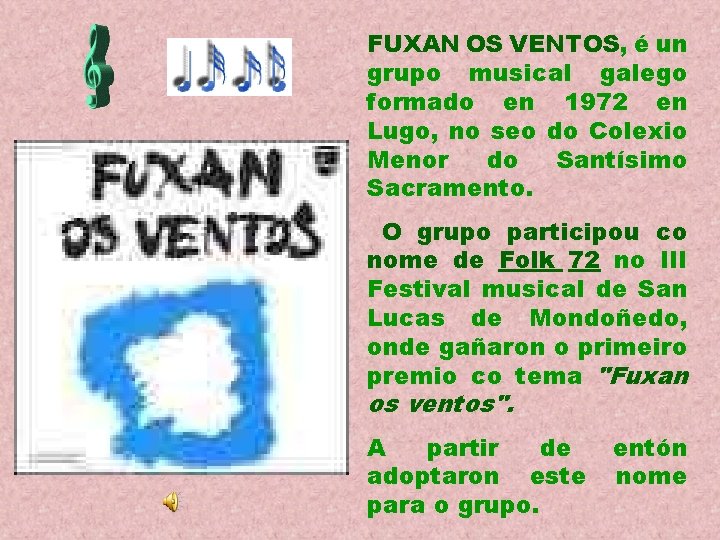 FUXAN OS VENTOS, é un grupo musical galego formado en 1972 en Lugo, no